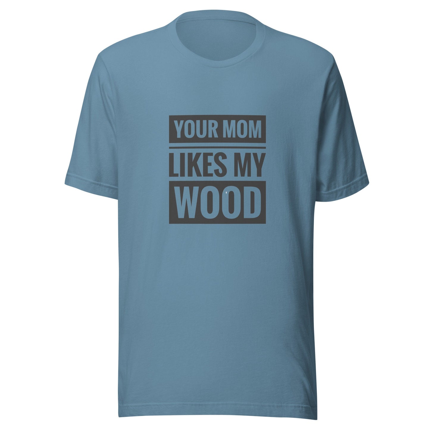 Your Mom Likes My Wood Unisex t-shirt