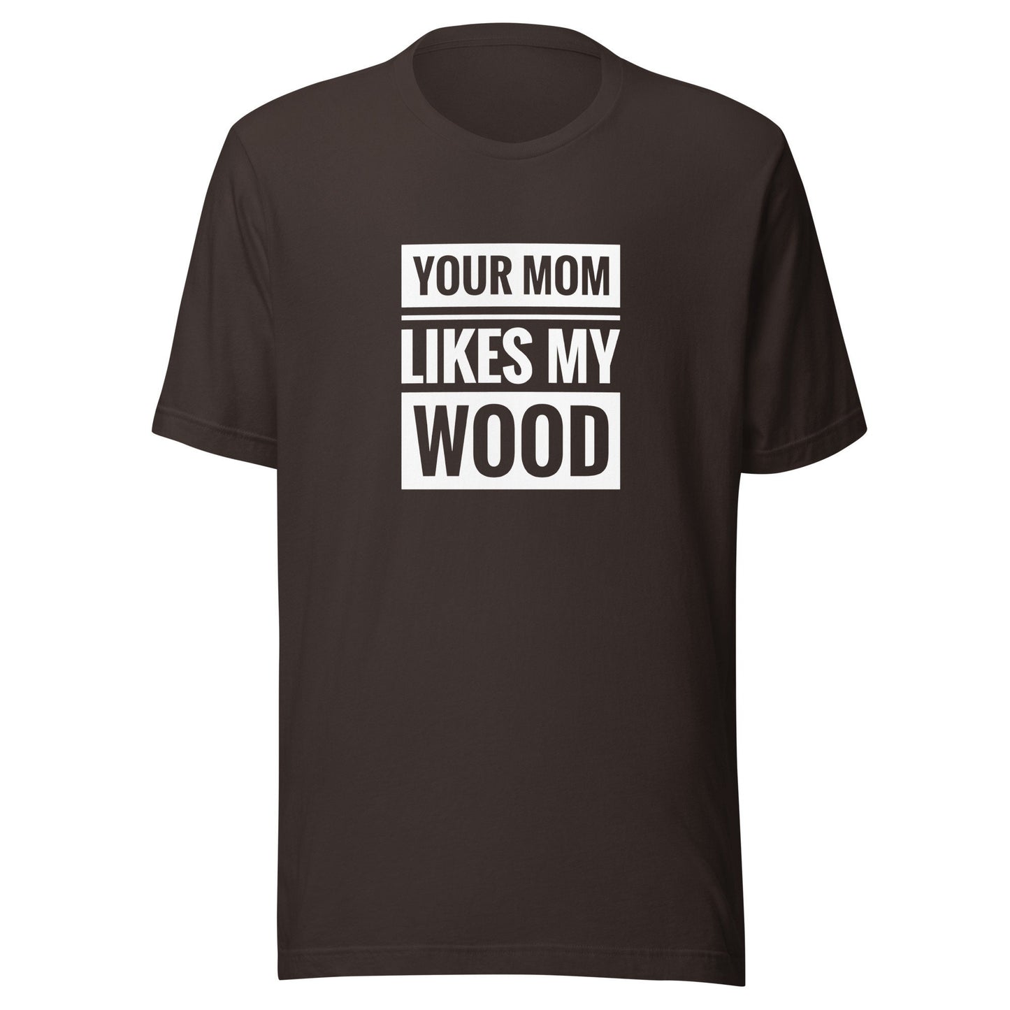Your Mom Likes My Wood Unisex t-shirt
