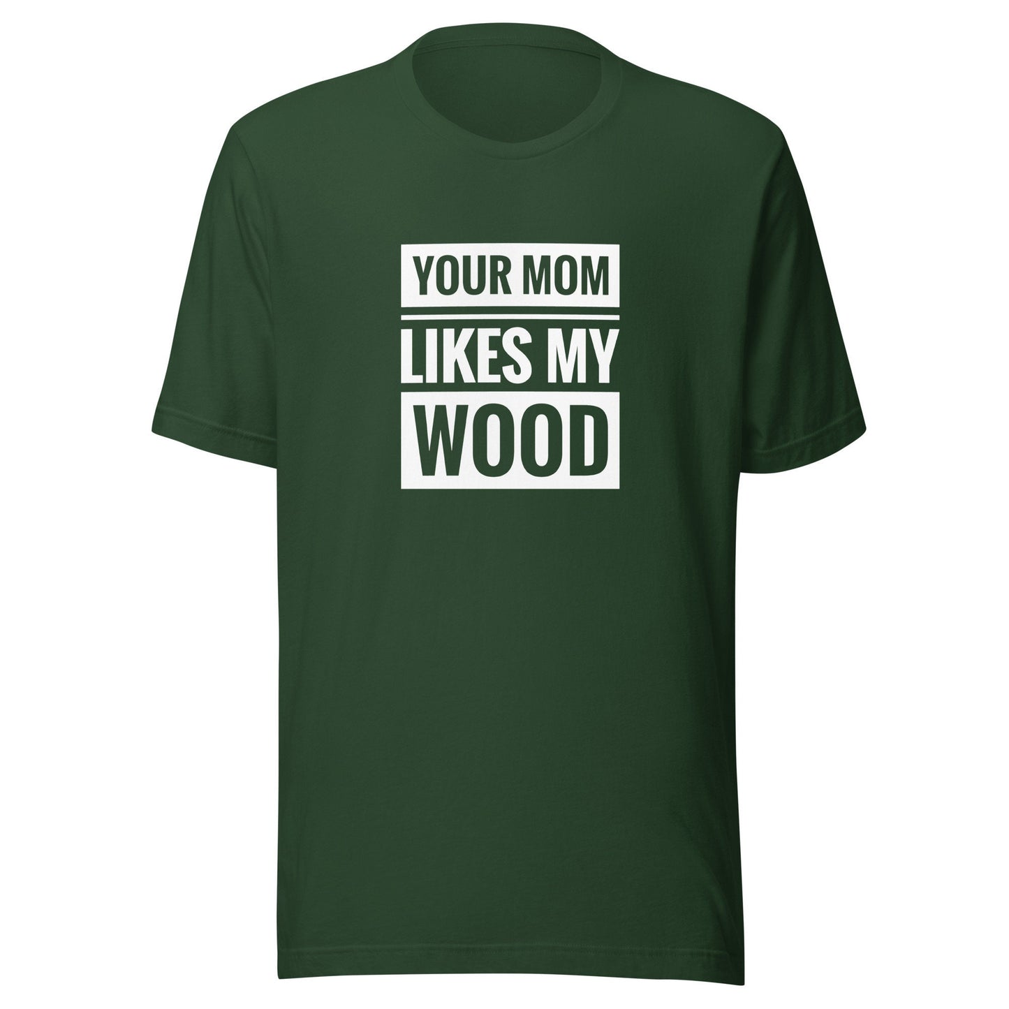 Your Mom Likes My Wood Unisex t-shirt